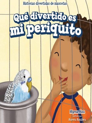 cover image of Qué divertido es mi periquito (My Bird Is Funny)